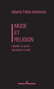 Mode et Religion : Habiller le sacré, sacraliser le look