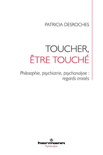 Toucher, être touché : Philosophie, psychiatrie, psychanalyse : regards croisés