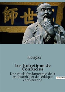 Les Entretiens de Confucius : Une étude fondamentale de la philosophie et de l'éthique confucéenne