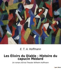 Les Élixirs du Diable - Histoire du capucin Médard : Les secrets d'un élixir aux pouvoirs redoutables