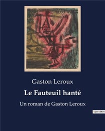 Le Fauteuil hanté : Un roman de Gaston Leroux