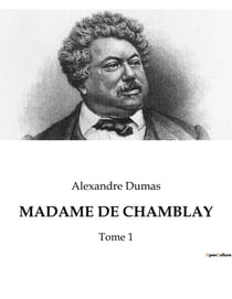 MADAME DE CHAMBLAY : Les passions secrètes d'une femme dans le Paris du XIXe siècle.
