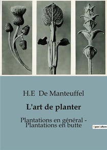 L'art de planter : plantations en general - plantations en butte - traite pratique sur d'elever en p