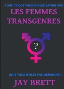 Tout ce que vous voulez savoir sur les femmes transgenres (que vous n'osez pas demander)