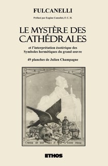 Le mystère des cathédrales - et l'interprétation ésotérique des symboles hermétiques du grand oeuvre