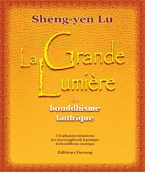 La grande lumière du bouddhisme tantrique - l'explication minutieuse des rites complets de la pratique du bouddhisme tantrique