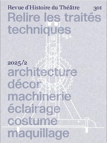 Revue d'histoire du théâtre n.301 : Relire les traités techniques : Architecture, décor, machinerie, éclairage, costume, maquillage