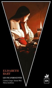 Les incandescentes : Cristina Campo, Simone Weil, Maria Zambrano