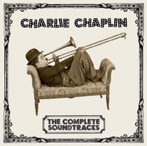 Charlie Chaplin the complete soundtracks - édition limitée