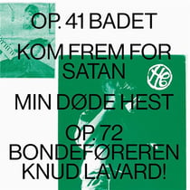 Op. 41 Badet - Kom frem for Satan - Min Dode Hest - Op.72 Bondeforeren Knud Lavard