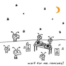Wait for me remixes