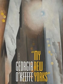 Georgia O'Keeffe : My new yorks