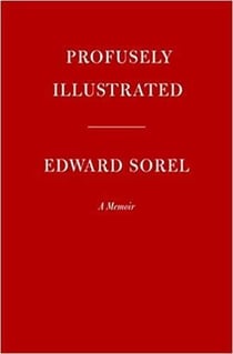 Profusely illustrated : edward sorel a memoir