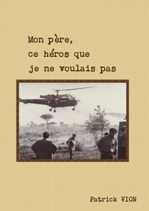Mon père, ce héros que je ne voulais pas