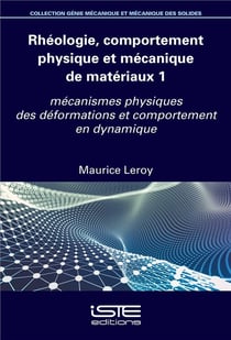 Rhéologie, comportement physique et mécanique de matériaux t.1 : mécanismes physiques des déformations et comportement en dynamique