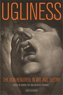 Ugliness: the non-beautiful in art and theory