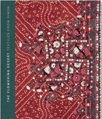 The flowering desert: textiles from sindh (2e édition)