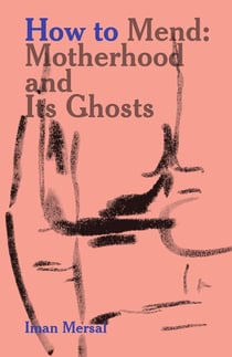 How to mend : Motherhood and its ghosts