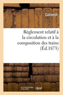 Reglement relatif a la circulation et a la composition des trains (ed.1873)