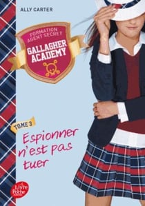 Gallagher Academy Tome 3 : espionner n'est poas tuer