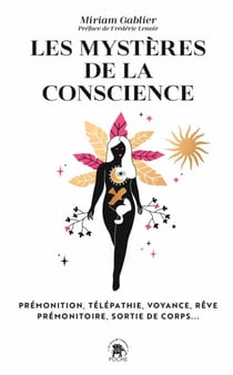 Les mystères de la conscience : prémonition, télépathie, voyance, rêve prémonitoire, sortie de corps...