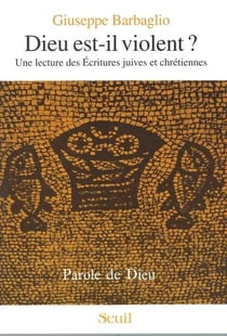 Dieu est-il violent ? Une lecture des Ecritures juives et chrétiennes