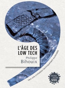 L'âge des low tech - vers une civilisation techniquement soutenable