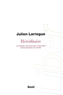 Héréditaire - l'éternel retour des théories biologiques du crime