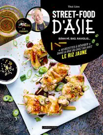 Street-Food d'Asie : Bánh mì, bao, raviolis... - 40 recettes à dévorer dans la rue ou chez soi avec Le Riz Jaune