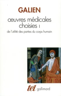 Oeuvres médicales choisies Tome 1 : de l'utilité des parties du corps humain