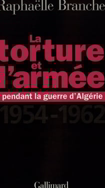 La torture et l'armée pendant la guerre d'Algérie : (1954-1962)