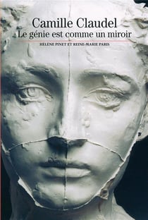 Camille Claudel - le génie est comme un miroir