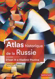 Atlas historique de la Russie : D'Ivan III à Vladimir Poutine
