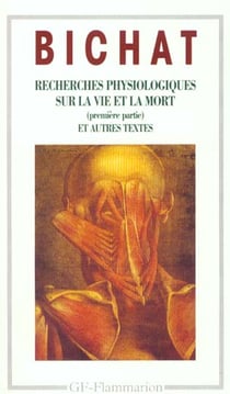 Recherches physiologiques sur la vie et la mort (première partie) et autres textes