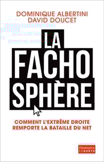 La fachosphère - comment l'extrême droite remporte la bataille du net