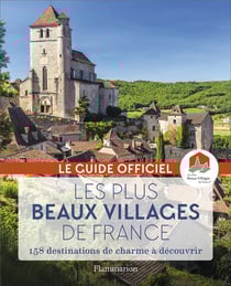 Les plus beaux villages de France - 158 destinations de charme à découvrir