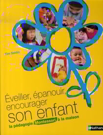 Éveiller, épanouir, encourager son enfant - la pédagogie montessori à la maison