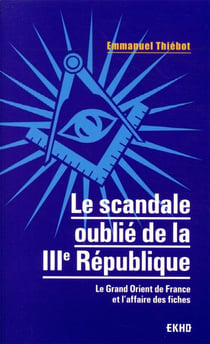 Le scandale oublié de la IIIe République - Le Grand Orient de France et l'affaire des fiches