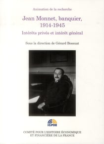 Jean Monnet, banquier, 1914-1945 - intérêts privés et intérêt général