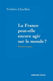 La france peut-elle encore agir sur le monde ?