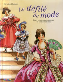 Le Défilé De Mode - Petit Voyage Dans L'Histoire Du Costume Féminin