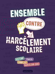 Ensemble contre le harcèlement scolaire : Victime, témoin, complice, harceleur.euse
