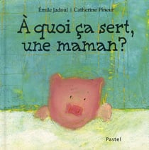 À quoi ça sert, une maman ?