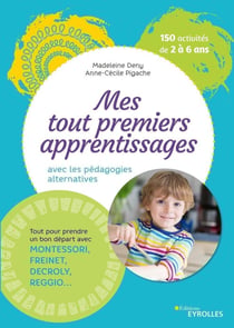 Mes tout premiers apprentissages - avec les pédagogies alternatives