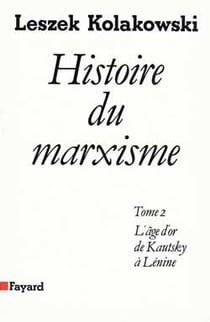 Histoire du marxisme Tome 2 - l'âge d'or de Kautsky à Lénine