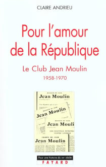 Pour l'amour de la République : Le Club Jean Moulin (1958-1970)