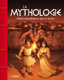 La mythologie - histoires extraordinaires de dieux et de héros