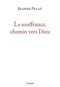 La souffrance, chemin vers Dieu