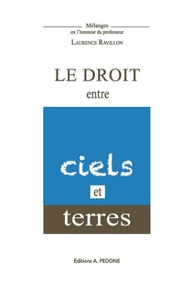 Le droit entre ciels et terres : mélanges en l'honneur du professeur Laurence Ravillon