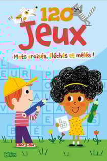 120 jeux - mots croisés, fléchés et mêlés !